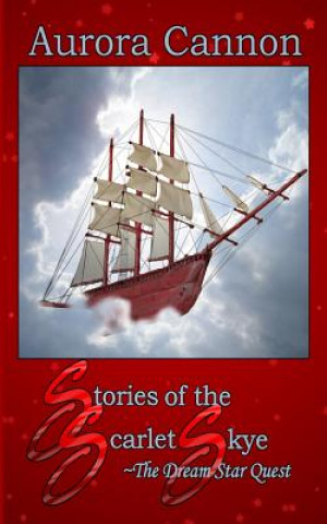 Kniha Stories of the Scarlet Skye: The Dream Star Quest Aurora Cannon