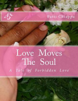 Książka Love Moves The Soul: A Tle Of Forbidden Love Patti Chiappa