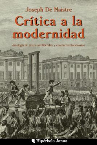 Carte Crítica a la modernidad: Antología de textos antiliberales y contrarrevolucionarios David Abad Vara