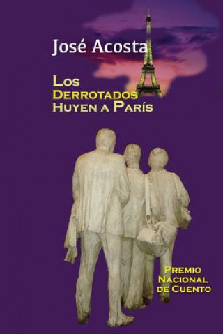 Carte Los derrotados huyen a París: Premio Nacional de Cuento, República Dominicana Jose Acosta