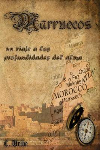 Könyv Marruecos: Un Viaje a Las Profundidades del Alma C Uribe