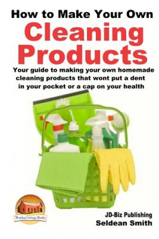 Kniha How to Make Your Own Cleaning Products Seldean Smith