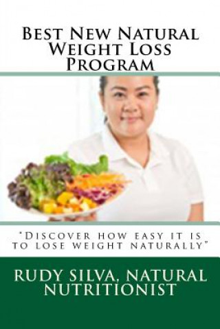 Kniha Best New Natural Weight Loss Program: ?Discover how easy it is to lose weight naturally? Rudy S Silva