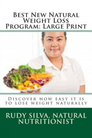 Könyv Best New Natural Weight Loss Program: Large Print: Discover how easy it is to lose weight naturally Rudy S Silva