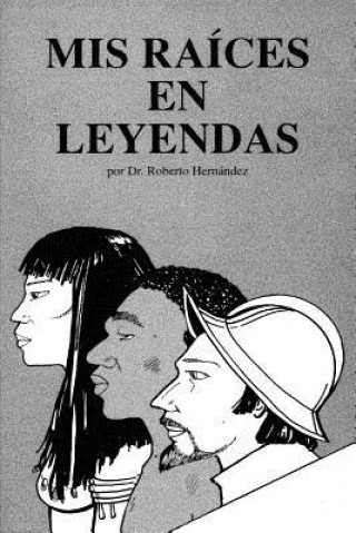 Könyv Mis Raices en Leyenda: (Nuevas Leyendas) Roberto Hernandez Phd