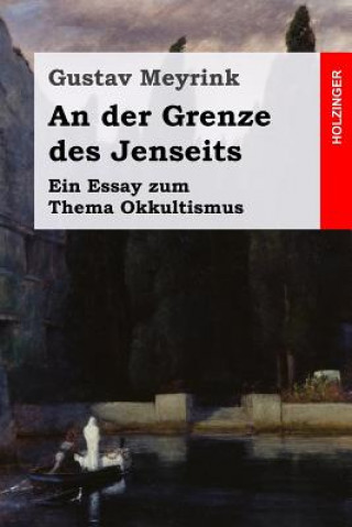 Könyv An der Grenze des Jenseits: Ein Essay zum Thema Okkultismus Gustav Meyrink