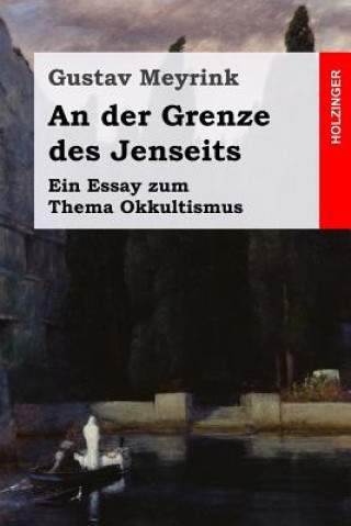 Kniha An der Grenze des Jenseits: Ein Essay zum Thema Okkultismus Gustav Meyrink