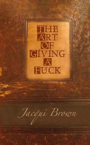 Kniha The Art Of Giving A Fuck Jacqui Brown