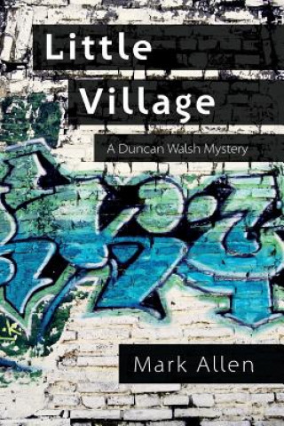 Kniha Little Village: A Duncan Walsh Mystery Mark Allen