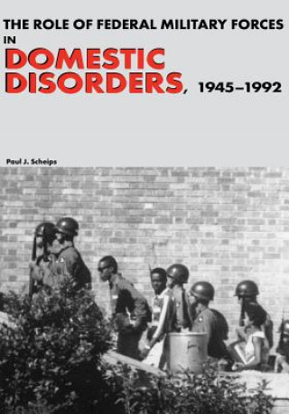 Kniha The Role of Federal Military Forces in Domestic Disorders, 1945-1992 Center of Military History United States