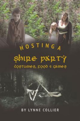 Livre Hosting a Shire Party: Costumes, Food and Games Lynne Collier