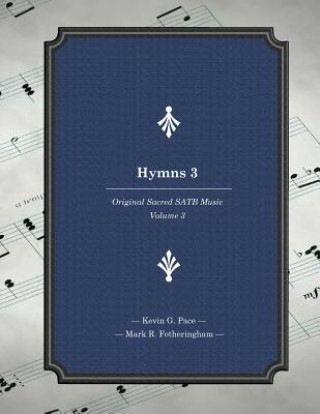 Kniha Hymns 3: Original Sacred Satb Music Kevin G Pace