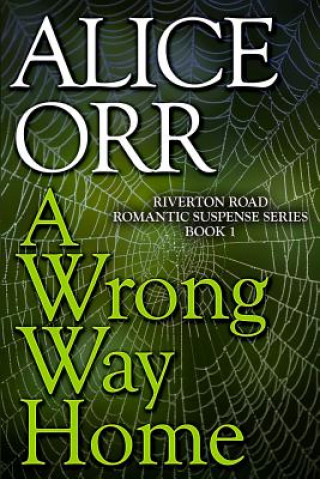 Könyv A Wrong Way Home: Riverton Road Romantic Suspense Series, Book 1 Alice Orr