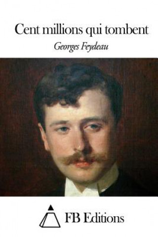 Kniha Cent Millions Qui Tombent Georges Feydeau