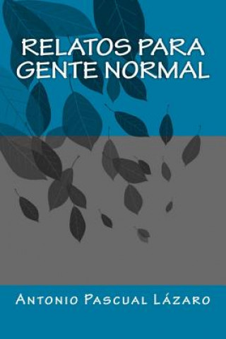 Knjiga relatos para gente normal Antonio Pascual Lazaro