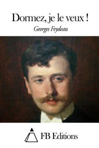 Kniha Dormez, je le veux ! Georges Feydeau