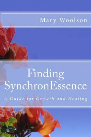 Kniha Finding SynchronEssence: A Guide for Growth and Healing Mary Woolson