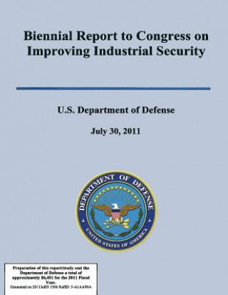 Kniha Biennial Report to Congress on Improving Industrial Secuirty U S Department of Defense