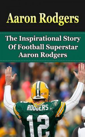 Knjiga Aaron Rodgers: The Inspirational Story of Football Superstar Aaron Rodgers Bill Redban