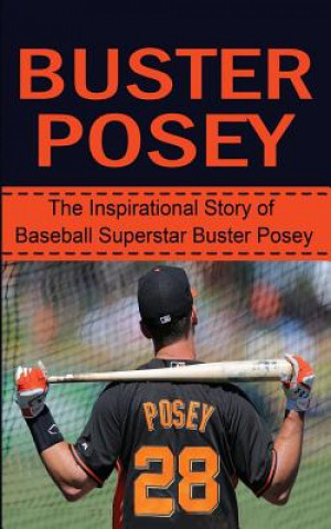 Kniha Buster Posey: The Inspirational Story of Baseball Superstar Buster Posey Bill Redban