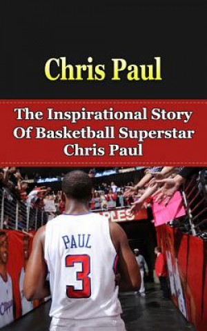 Carte Chris Paul: The Inspirational Story of Basketball Superstar Chris Paul Bill Redban
