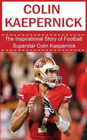 Könyv Colin Kaepernick: The Inspirational Story of Football Superstar Colin Kaepernick Bill Redban