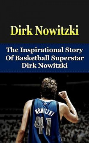 Kniha Dirk Nowitzki: The Inspirational Story of Basketball Superstar Dirk Nowitzki Bill Redban