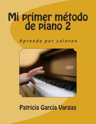 Libro Mi primer Método de Piano 2: Aprende por colores Patricia Garcia Vargas