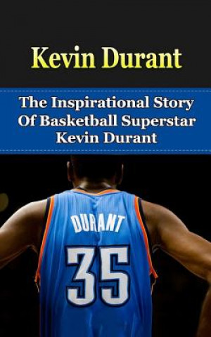 Könyv Kevin Durant: The Inspirational Story of Basketball Superstar Kevin Durant Bill Redban