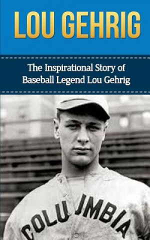 Kniha Lou Gehrig: The Inspirational Story of Baseball Legend Lou Gehrig Bill Redban
