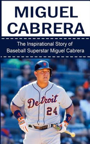 Carte Miguel Cabrera: The Inspirational Story of Baseball Superstar Miguel Cabrera Bill Redban