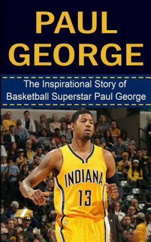 Kniha Paul George: The Inspirational Story of Basketball Superstar Paul George Bill Redban