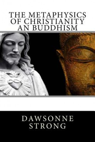 Book The Metaphysics Of Christianity An Buddhism MR Dawsonne Melancthon Strong