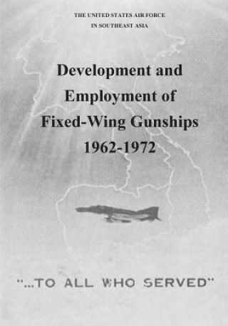 Kniha Development and Employment of Fixed-Wing Gunships 1962-1972 Office of Air Force History