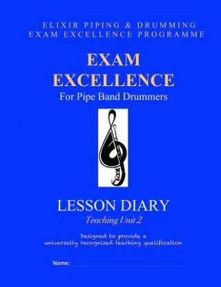 Kniha Exam Excellence for Pipe Band Drummers: Lesson Diary: Teaching Unit 2 Elixir Piping and Drumming