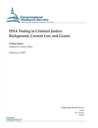 Kniha DNA Testing in Criminal Justice: Background, Current Law, and Grants Congressional Research Service