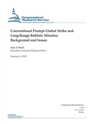 Könyv Conventional Prompt Global Strike and Long-Range Ballistic Missiles: Background and Issues Congressional Research Service