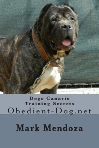 Carte Dogo Canario Training Secrets: Obedient-Dog.net Mark Mendoza