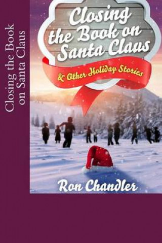 Carte Closing the Book on Santa Claus & Other Holiday Stories Ron Chandler