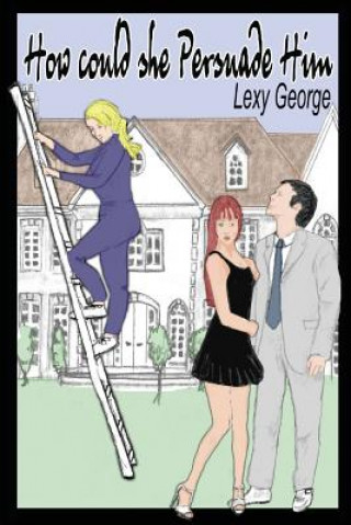 Carte How Could She Persuade Him Lexy George