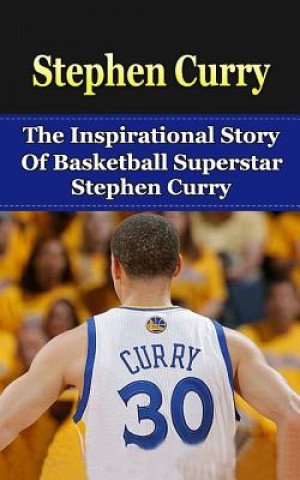 Kniha Stephen Curry: The Inspirational Story of Basketball Superstar Stephen Curry Bill Redban