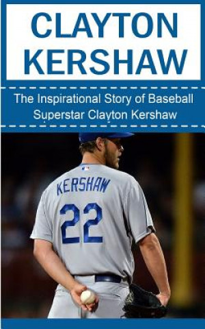 Kniha Clayton Kershaw: The Inspirational Story of Baseball Superstar Clayton Kershaw Bill Redban