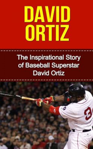 Kniha David Ortiz: The Inspirational Story of Baseball Superstar David Ortiz Bill Redban
