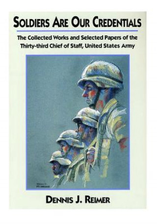 Βιβλίο Soldiers Are Our Credentials: The Collected Works and Selected Papers of the Thirty-third Chief of Staff, United States Army United States Department of the Army