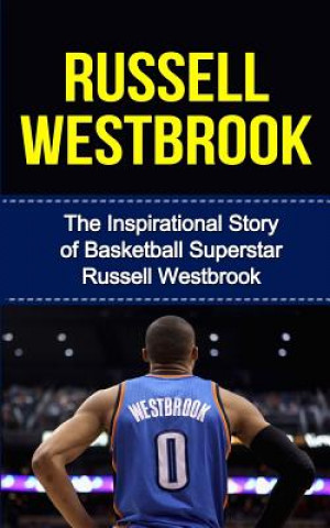 Carte Russell Westbrook: The Inspirational Story of Basketball Superstar Russell Westbrook Bill Redban