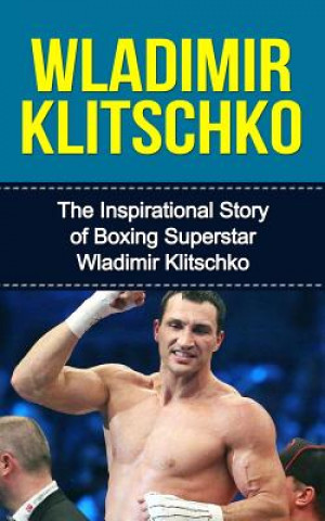 Kniha Wladimir Klitschko: The Inspirational Story of Boxing Superstar Wladimir Klitschko Bill Redban