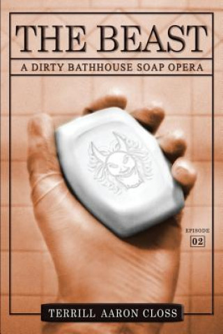 Книга The Beast: A Dirty Bathhouse Soap Opera (Episode 02) Terrill Aaron Closs