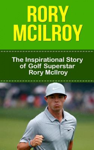 Kniha Rory McIlroy: The Inspirational Story of Golf Superstar Rory McIlroy Bill Redban