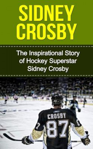 Könyv Sidney Crosby: The Inspirational Story of Hockey Superstar Sidney Crosby Bill Redban