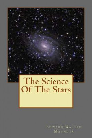 Könyv The Science Of The Stars MR Edward Walter Maunder